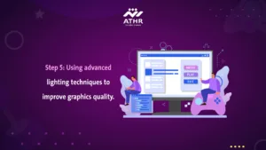 Step 5Using advanced lighting techniques to improve graphics quality