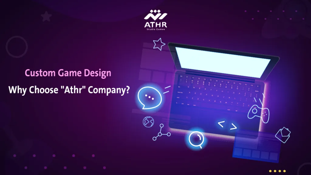 Custom Game Design: Why Choose "Athr" Company?