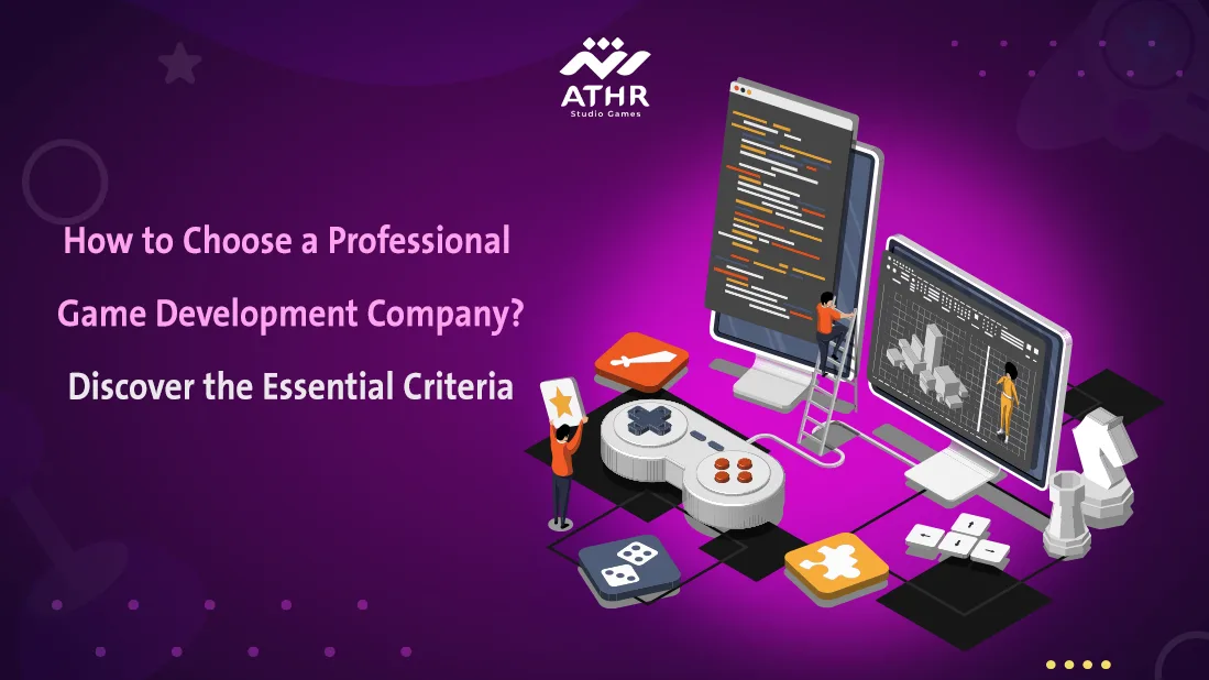 How to Choose a Professional Game Development Company? Discover the Essential Criteria