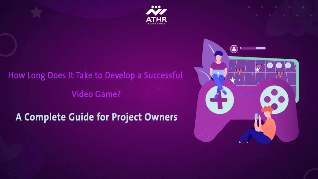 How Long Does It Take to Develop a Successful Video Game? A Complete Guide for Project Owners