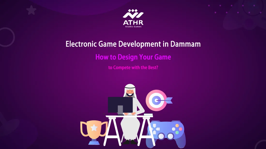 "Electronic Game Development in Dammam – How to Design Your Game to Compete with the Best?"
