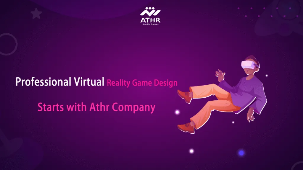 Professional virtual reality game design starts with Athr Company.