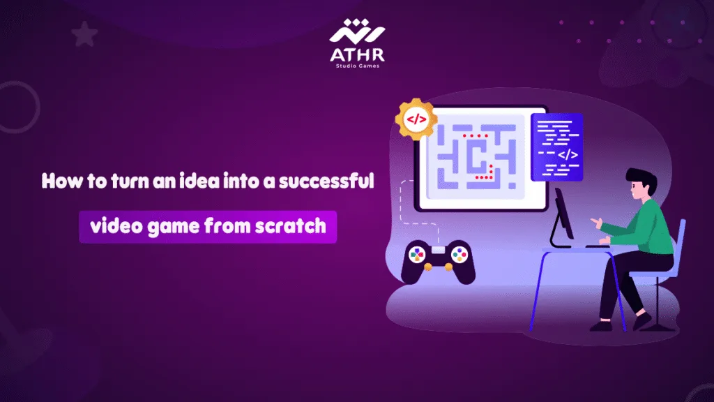 How to turn an idea into a successful video game from scratch