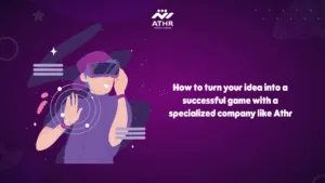 How to turn your idea into a successful game with a specialized company like Athr