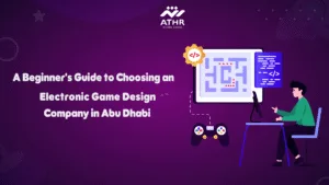 A Beginner's Guide to Choosing an Electronic Game Design Company in Abu Dhabi