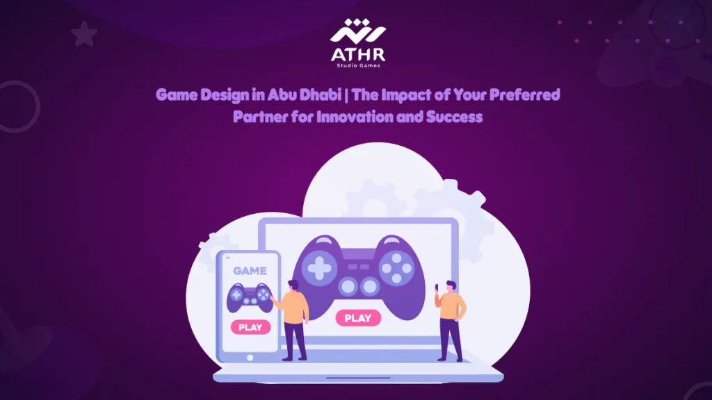 Game Design in Abu Dhabi The Impact of Your Preferred Partner for Innovation and