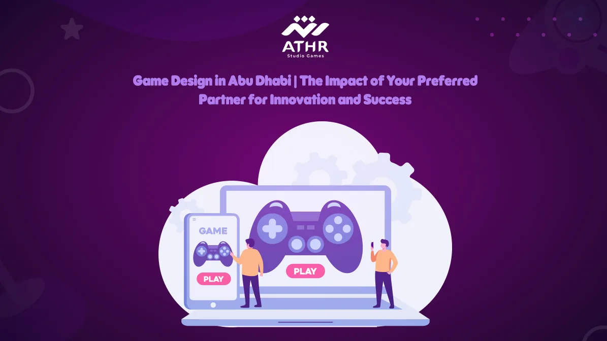 Game Design in Abu Dhabi The Impact of Your Preferred Partner for Innovation and