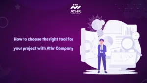 How to choose the right tool for your project with Athr Company