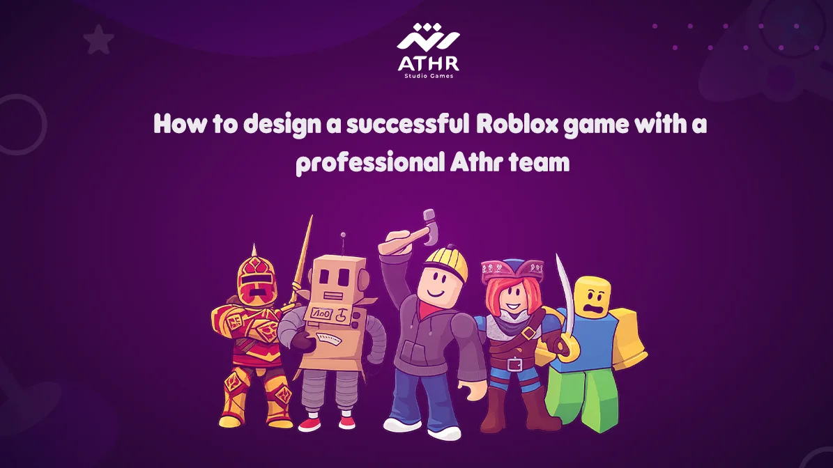 How to design a successful Roblox game with a professional Athr team