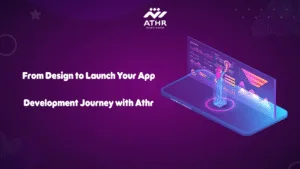 From Design to Launch – Your App Development Journey with Athr