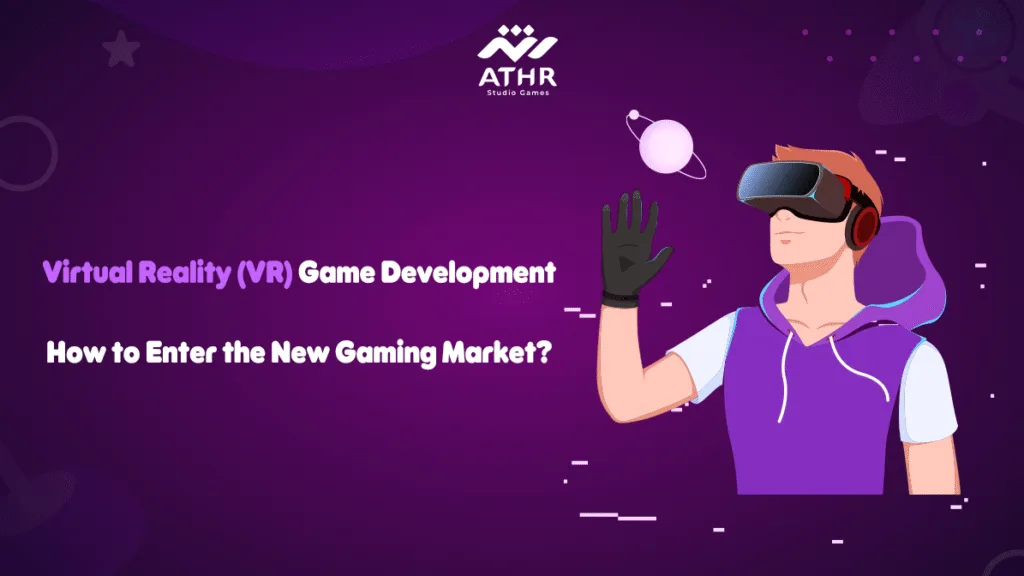 Virtual Reality (VR) Game Development – How to Enter the New Gaming