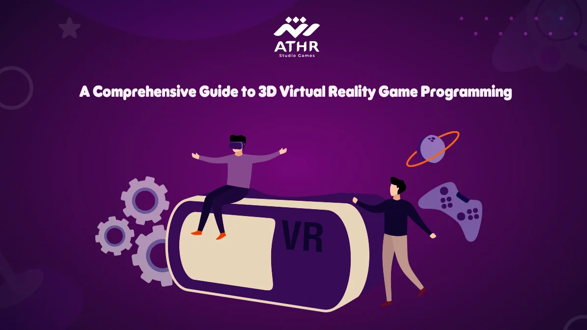 A Comprehensive Guide Develop 3D Virtual Reality Games