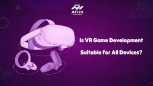 Is VR Game Development Suitable for All
