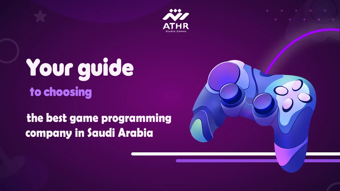 Your guide to choosing the best game programming company in Saudi Arabia
