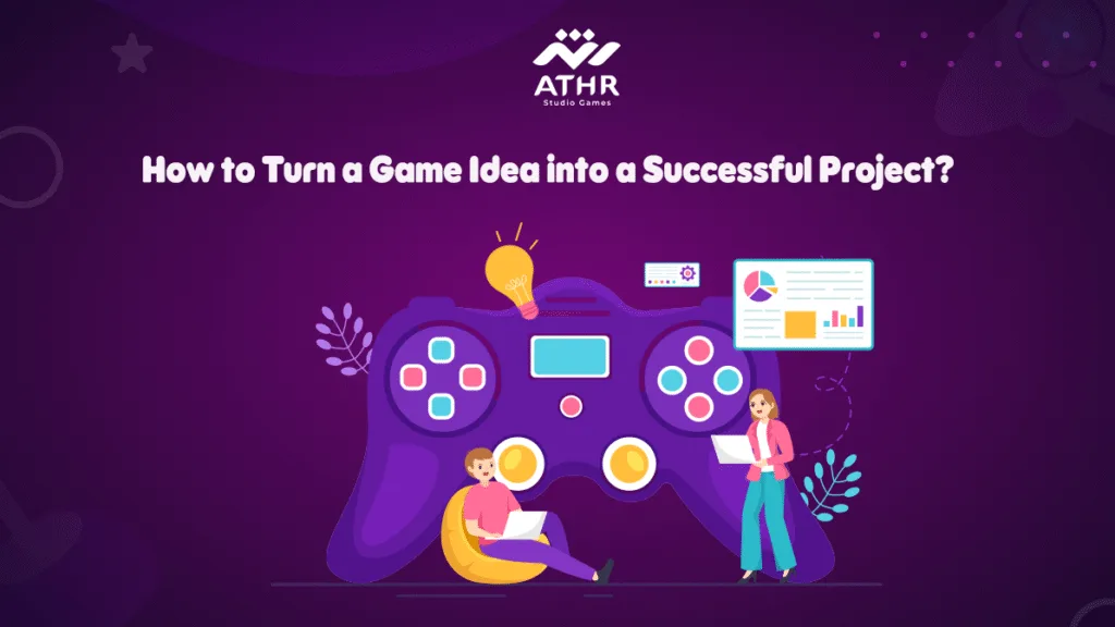 How to Turn a Game Idea into a Successful Project?