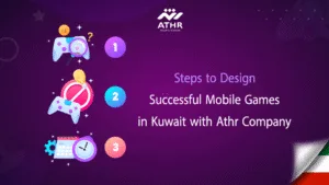 Steps to Design Successful Mobile Games in Kuwait with Athr Company