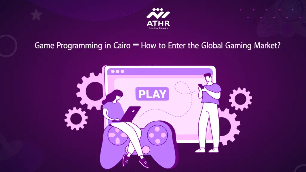 Game Development in Cairo – How to Enter the Global Gaming Market?