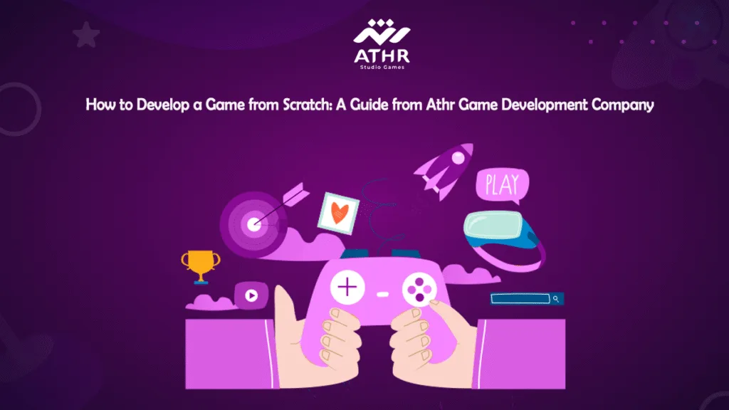 How to Develop a Game from Scratch: A Guide by Athr