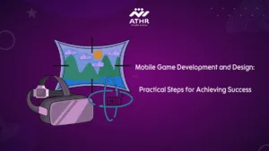 Mobile Game Development and Design: Practical Steps for Achieving Success