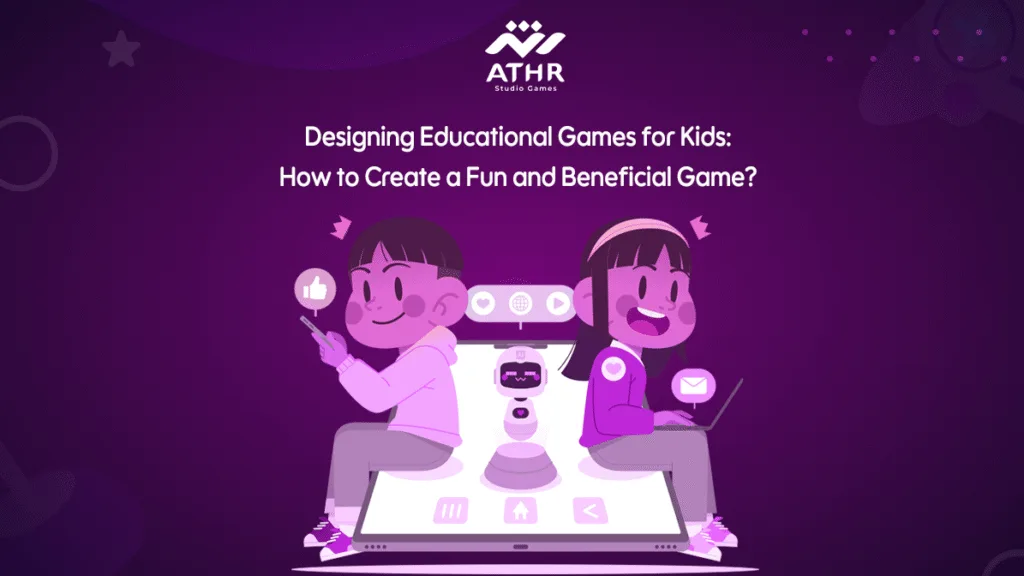 Designing Educational Games for Kids: How to Create a Fun and Beneficial Game?