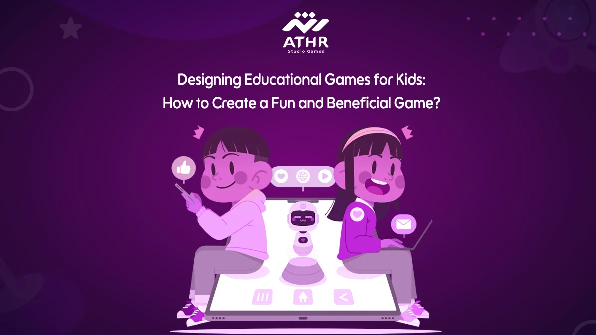 Designing Educational Games for Kids: How to Create a Fun and Beneficial Game?
