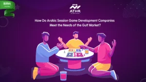 How Do Arabic Session Game Development Companies Meet the Needs of the Gulf
