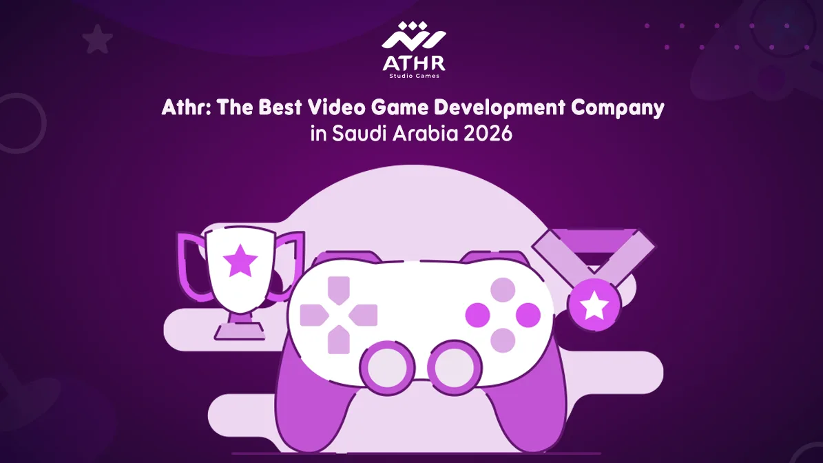 Athr: Best Electronic Game Development Company in KSA 2026