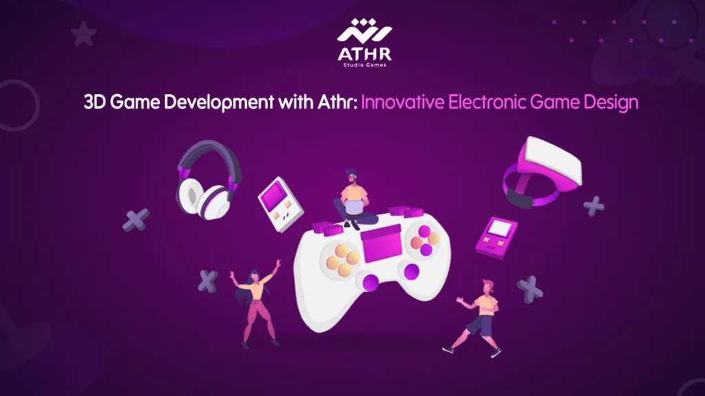 3D Game Development with Athr: Innovative Electronic Game Design