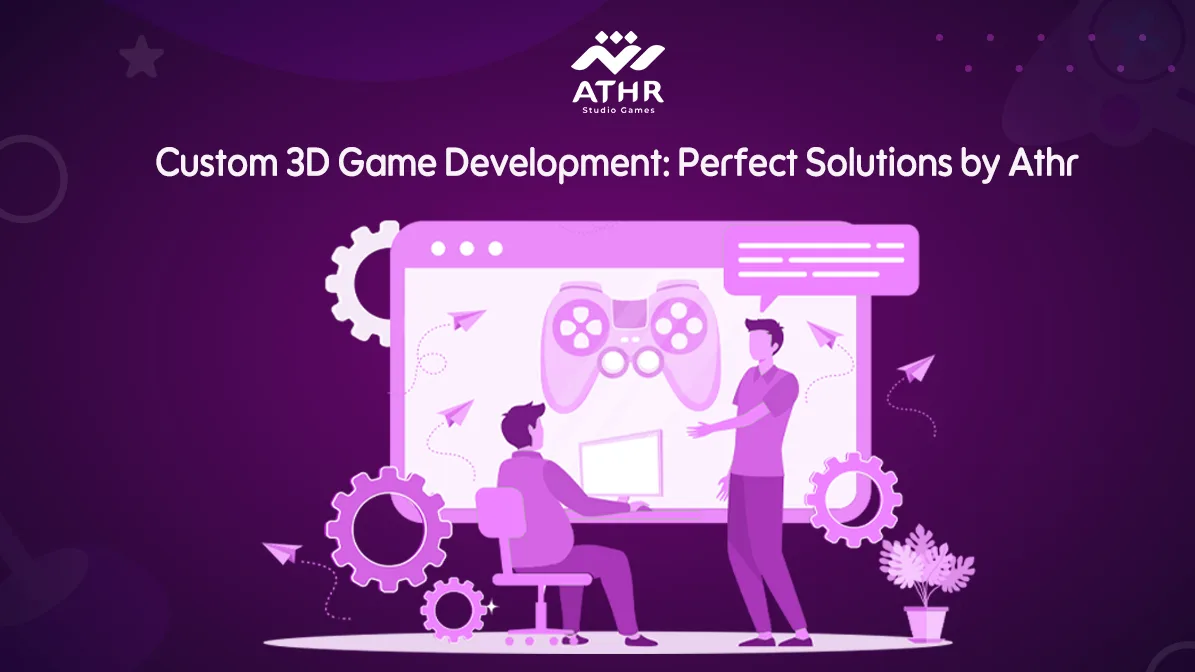 Custom 3D Game Development: Perfect Solutions by Athr