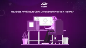 How Does Athr Execute Game Development Projects in the UAE?