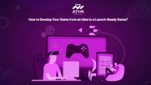 How to Develop Your Game from an Idea to a Launch-Ready Game?