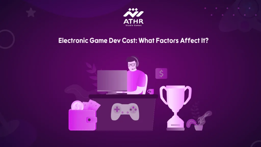 Electronic Game Dev Cost: What Factors Affect It?