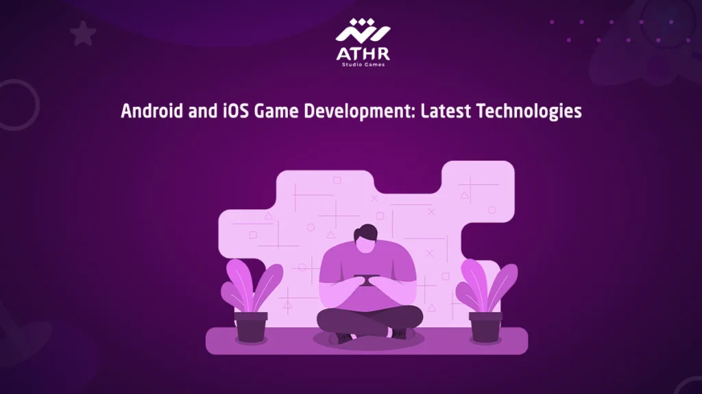 Android and iOS Game Development: Latest Technologies