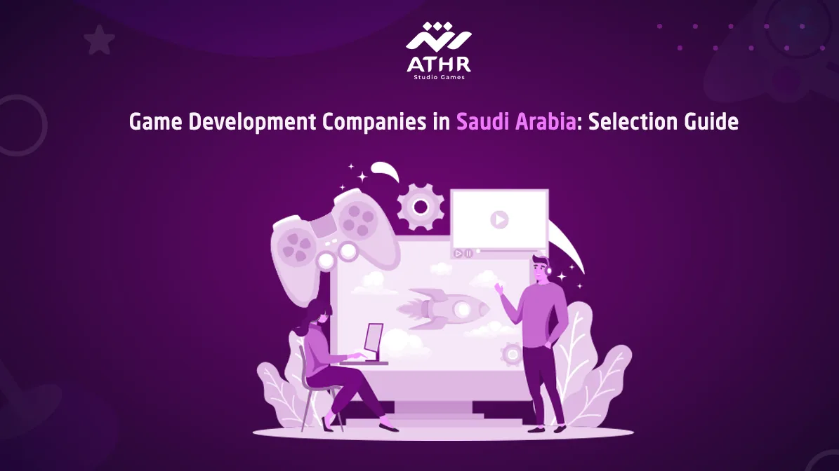 Game Development Companies in Saudi Arabia Selection Guide