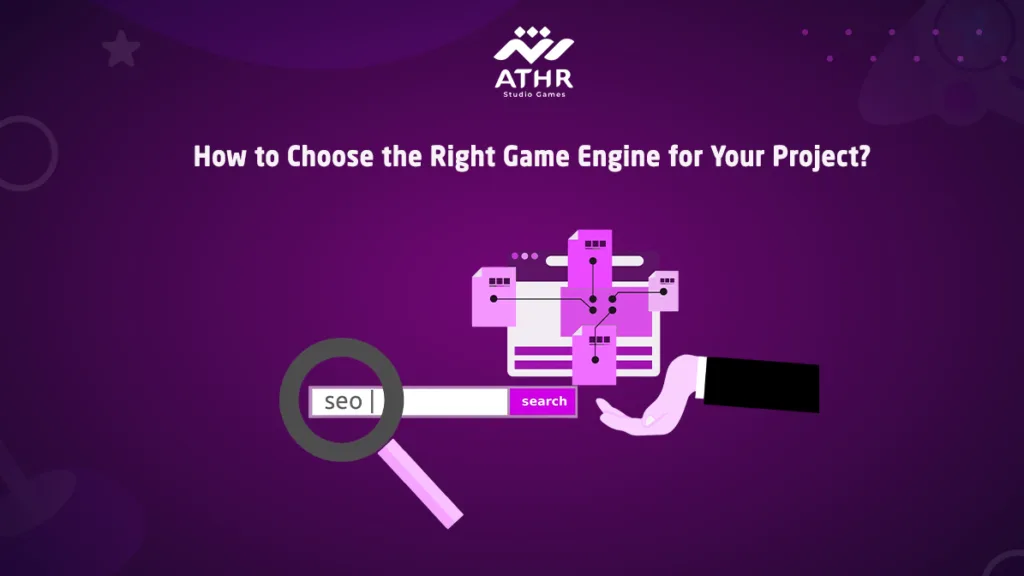 How to Choose the Right Game Engine for Your Project?